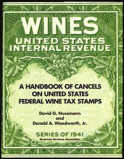 Nussmann, David G. and Donald A. Woodworth, Jr. A Handbook of Cancels on United States Federal Wine Tax Stamps