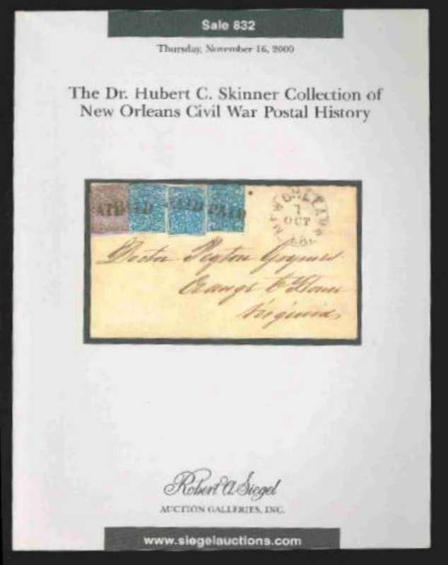 Robert A. Siegel Auction Galleries, Inc. The Dr. Hubert C. Skinner Collection of New Orleans Civil War Postal History, Sale 832