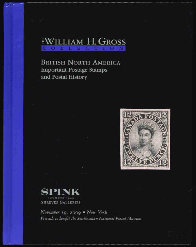 Spink Shreves Galleries. The William H. Gross Collection, British North America Important Postage Stamps and Postal History