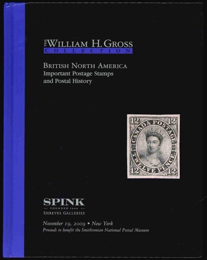 Spink Shreves Galleries. The William H. Gross Collection, British North America Important Postage Stamps and Postal History