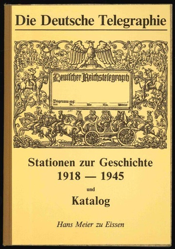 Meier zu Eissen, Hans. Die Deutsche Telegraphie, Stationen zur Geschichte 1918 - 1945 und Katalog
