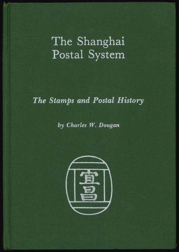 Dougan, Charles W. The Shanghai Postal System, The Stamps and Postal History