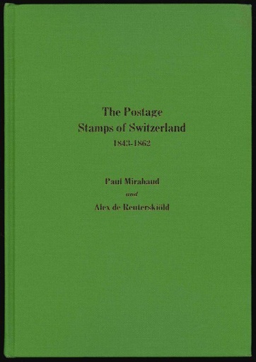 Mirabaud, Paul & Alex de Reuterskiold. The Postage Stamps of Switzerland 1843-1862